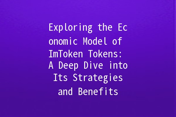 Exploring the Economic Model of ImToken Tokens: A Deep Dive into Its Strategies and Benefits